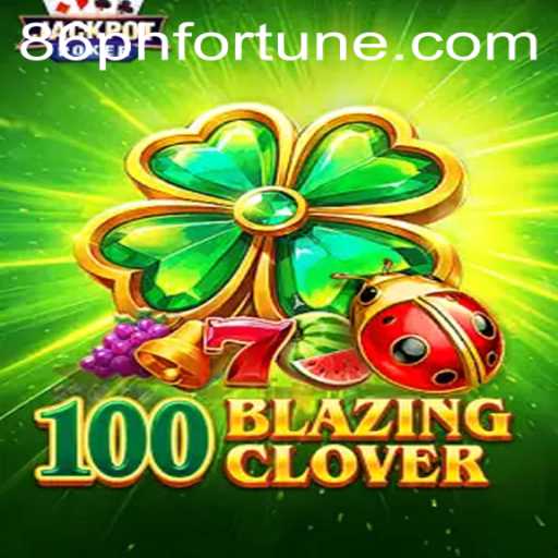 Exciting Gameplay in 100BlazingClover: A Thrilling Journey with 86phfortune